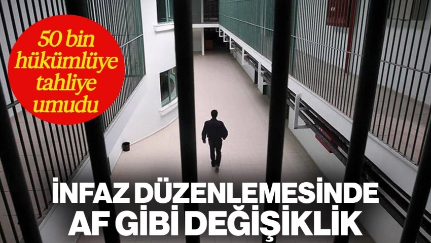 İnfaz Düzenlemesinde Af Gibi Değişiklik! 50 Bin Hükümlüye Tahliye Kapısı Aralanıyor