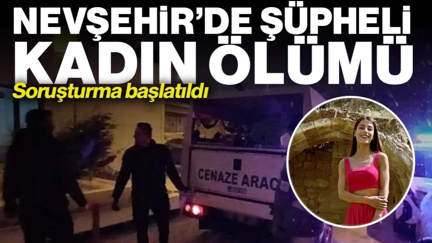 Nevşehir'de Şüpheli Kadın Ölümü: Soruşturma Başlatıldı