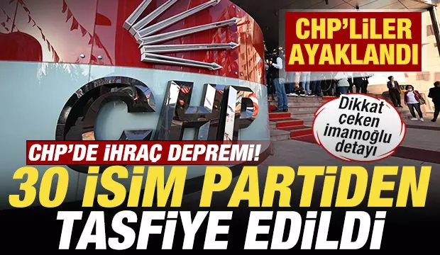 CHP'de ihraç depremi! 30 isim partiden tasfiye edildi! CHP'liler ayaklandı