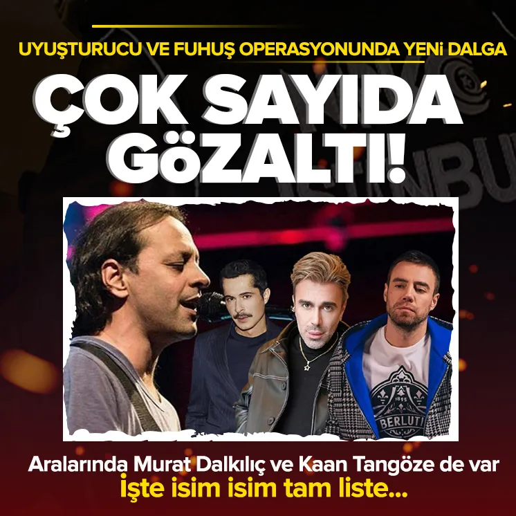 Ünlülere yönelik uyuşturucu operasyonunda yeni dalga! İşte isim isim tam liste: Murat Dalkılıç, İsmail Hacıoğlu, Kaan Tangöze, Kemal Doğulu...