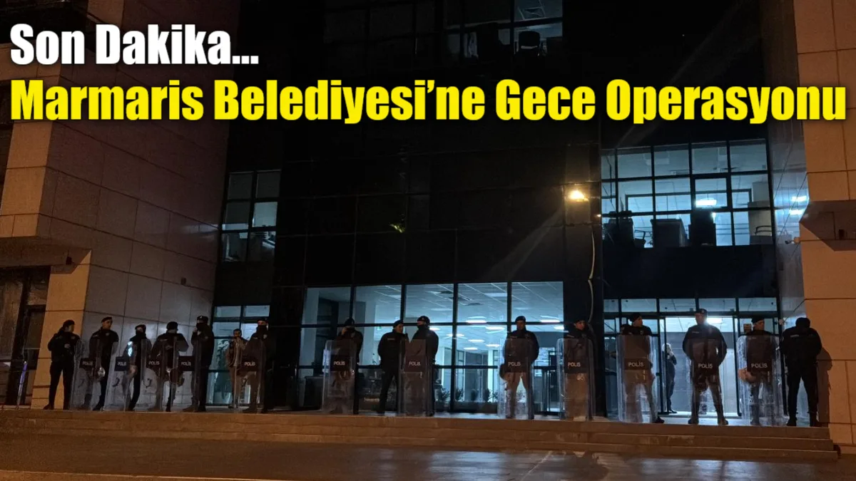  Marmaris Belediyesi'ne Gece Operasyonu
