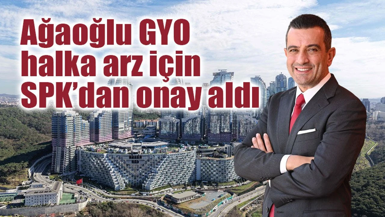 SPK, Ağaoğlu Avrasya GYO'nun halka arzına onay verdi
