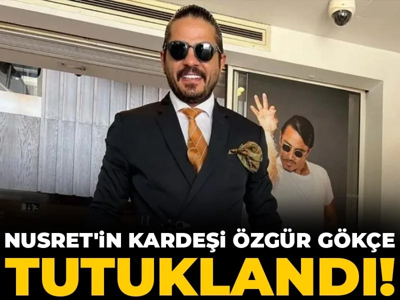 Nusret'in kardeşi Özgür Gökçe tutuklandı!