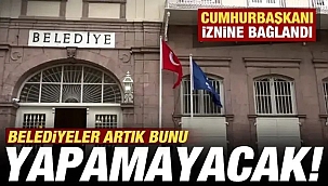 Belediyeler artık şirket kuramayacak! Cumhurbaşkanı iznine bağlandı