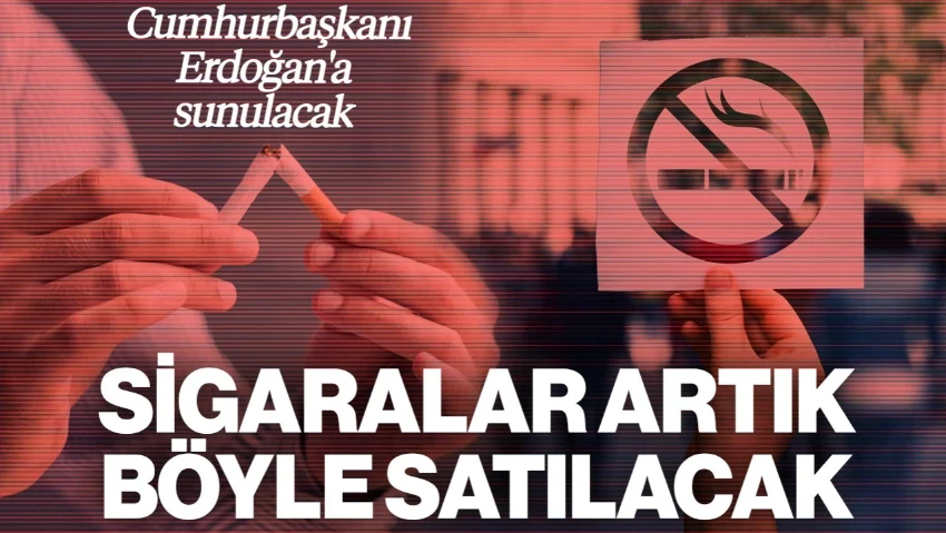 Sigaralar Artık Böyle Satılacak: Cumhurbaşkanı Erdoğan'a Sunulacak! 100 Kat Ceza Geliyor