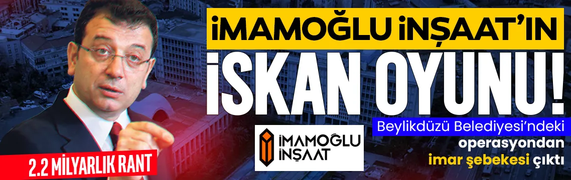 İmamoğlu İnşaat'ın iskân oyunu! Beylikdüzü Belediyesi'nden villa kıyağı: 2.2 milyarlık rant deşifre oldu