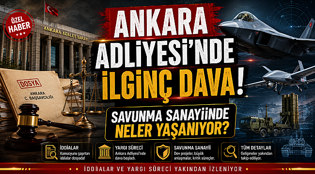 Ankara Adliyesi'nde başlayan "ilginç" bir dava ve savunma sanayiinde yaşananlar!