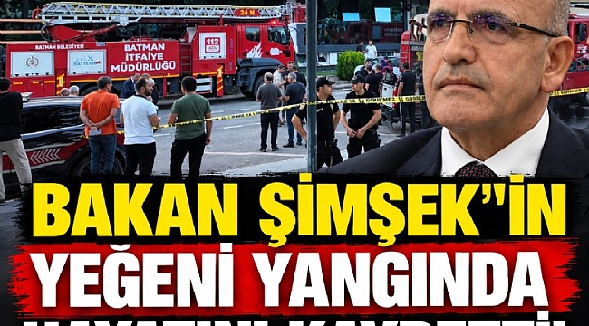 Bakan Şimşek'in yeğeni yangında hayatını kaybetti!