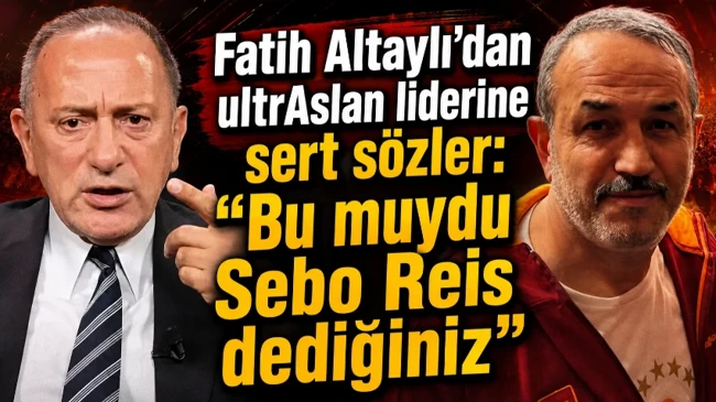 Fatih Altaylı'dan ultrAslan liderine sert sözler: "Bu muydu Sebo Reis dediğiniz"
