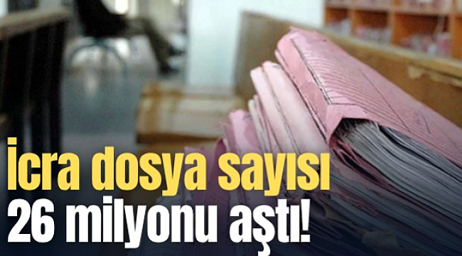 İcra dosya sayısı 26 milyonu aştı!