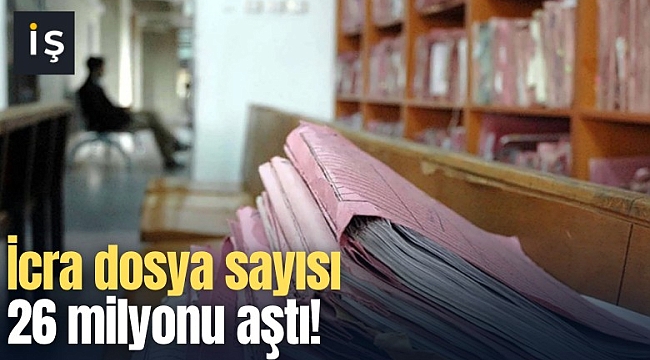 İcra dosya sayısı 26 milyonu aştı!
