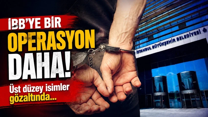 İBB'ye bir operasyon daha! Üst düzey isimler gözaltında…