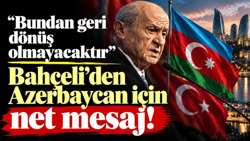 Bahçeli'den Azerbaycan için net mesaj! "Bundan geri dönüş olmayacaktır"