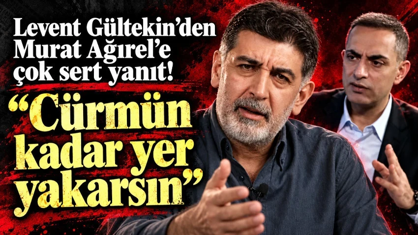 Levent Gültekin'den Murat Ağırel'e çok sert yanıt! "Cürmün kadar yer yakarsın"